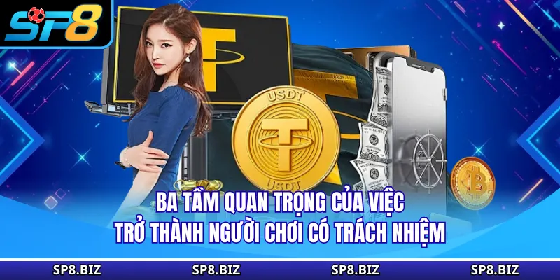 Ba tầm quan trọng của việc trở thành người chơi có trách nhiệm