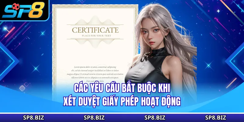 Các yêu cầu bắt buộc khi xét duyệt giấy phép hoạt động