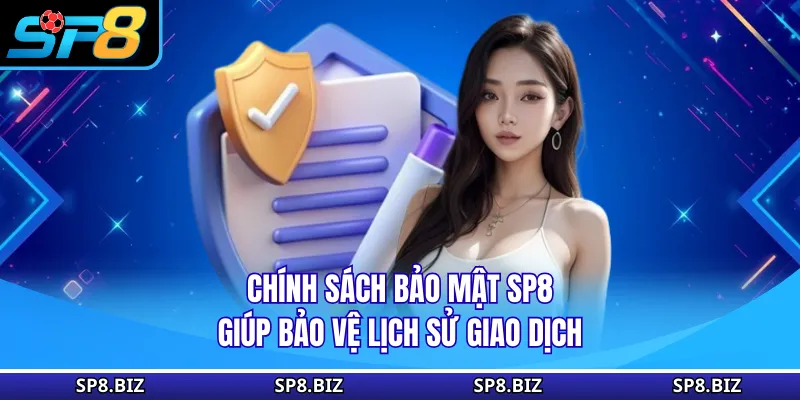 Chính sách bảo mật SP8 giúp bảo vệ lịch sử giao dịch