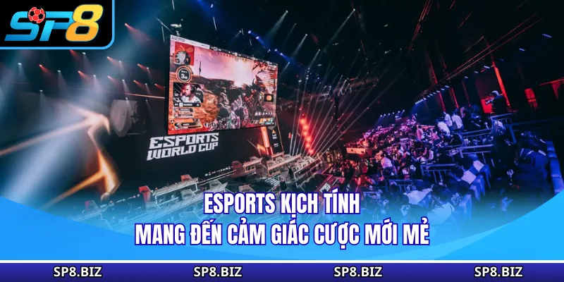 eSports kịch tính mang đến cảm giác cược mới mẻ
