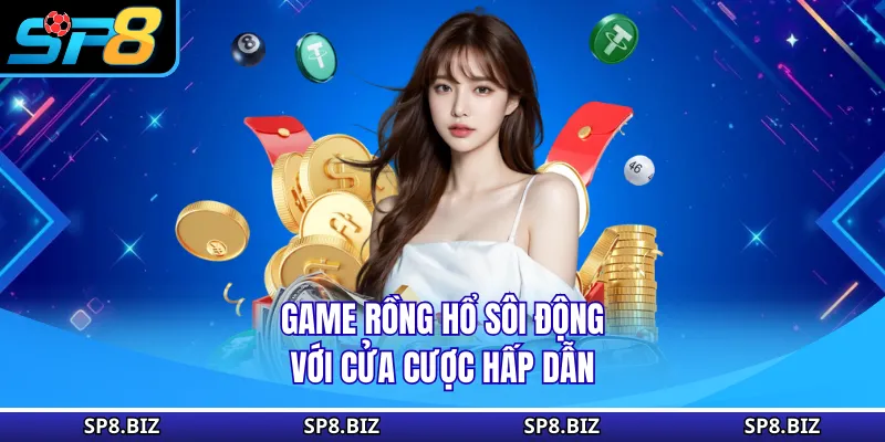Game Rồng hổ sôi động, với cửa cược hấp dẫn