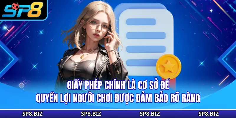 Giấy phép chính là cơ sở để quyền lợi người chơi được đảm bảo rõ ràng