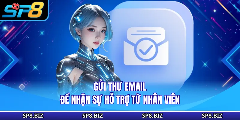 Gửi thư email để nhận sự hỗ trợ từ nhân viên