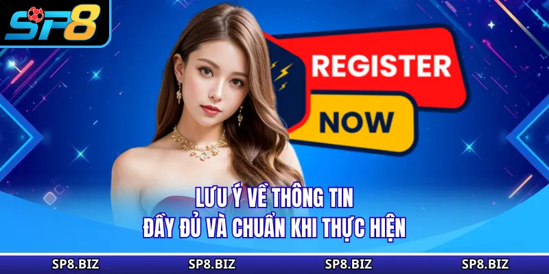 Lưu ý về thông tin đầy đủ và chuẩn khi thực hiện