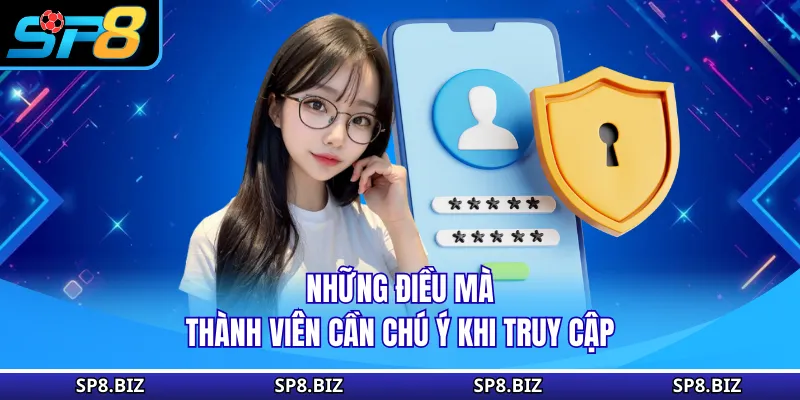 Những điều mà thành viên cần chú ý khi truy cập