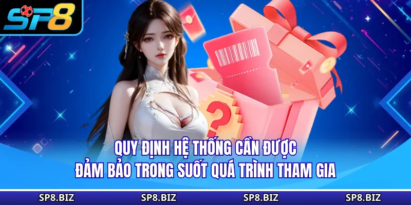 Quy định hệ thống cần được đảm bảo trong suốt quá trình tham gia