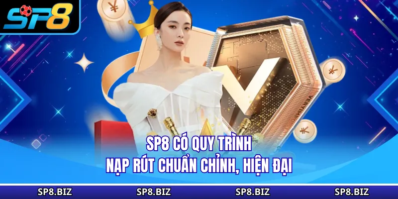 SP8 có quy trình nạp rút chuẩn chỉnh, hiện đại