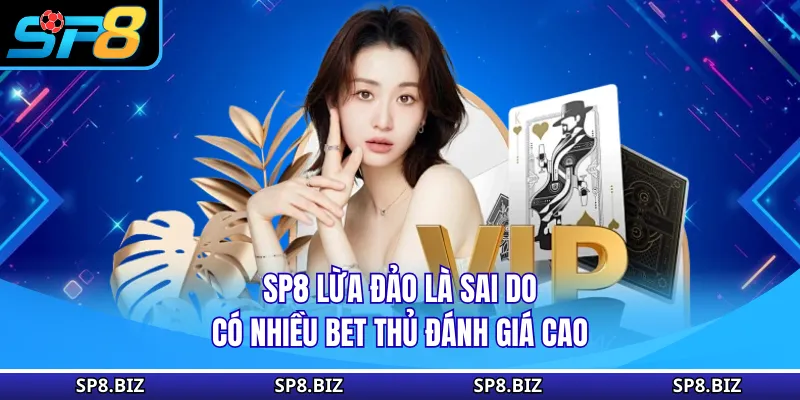 SP8 lừa đảo là sai do có nhiều bet thủ đánh giá cao