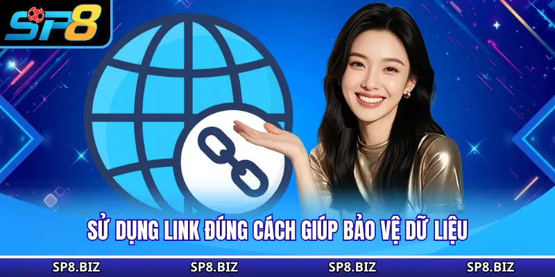 Sử dụng link đúng cách giúp bảo vệ dữ liệu