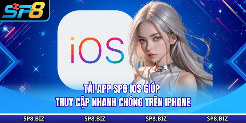 Tải app SP8 iOS giúp truy cập nhanh chóng trên iphone