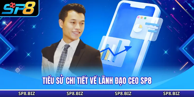 Tiểu sử chi tiết về lãnh đạo CEO SP8
