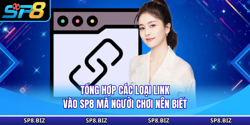 Tổng hợp các loại link vào SP8 mà người chơi nên biết