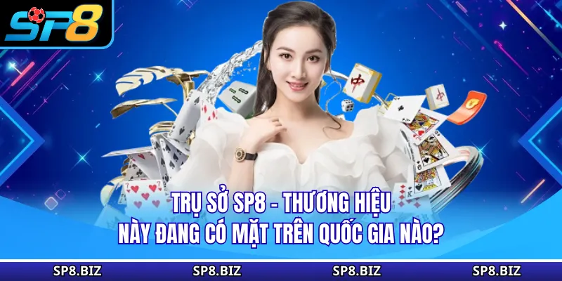Trụ Sở SP8 - Thương Hiệu Này Đang Có Mặt Trên Quốc Gia Nào?